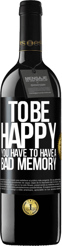 39,95 € Free Shipping | Red Wine RED Edition MBE Reserve To be happy you have to have a bad memory Black Label. Customizable label Reserve 12 Months Harvest 2016 Tempranillo