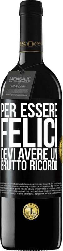 Spedizione Gratuita | Vino rosso Edizione RED MBE Riserva Per essere felici devi avere un brutto ricordo Etichetta Nera. Etichetta personalizzabile Riserva 12 Mesi Raccogliere 2014 Tempranillo