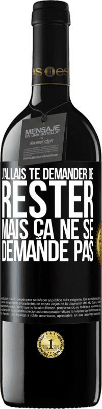 39,95 € | Vin rouge Édition RED MBE Réserve J'allais te demander de rester mais ça ne se demande pas Étiquette Noire. Étiquette personnalisable Réserve 12 Mois Récolte 2015 Tempranillo