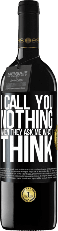 39,95 € | Red Wine RED Edition MBE Reserve I call you nothing when they ask me what I think Black Label. Customizable label Reserve 12 Months Harvest 2015 Tempranillo