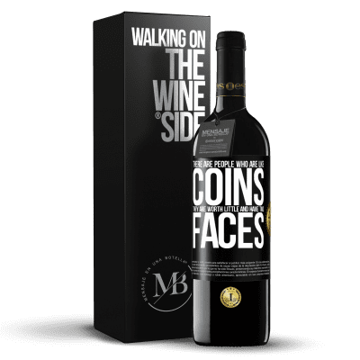«There are people who are like coins. They are worth little and have two faces» RED Edition Crianza 6 Months