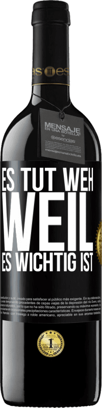 39,95 € | Rotwein RED Ausgabe MBE Reserve Es tut weh, weil es wichtig ist Schwarzes Etikett. Anpassbares Etikett Reserve 12 Monate Ernte 2016 Tempranillo