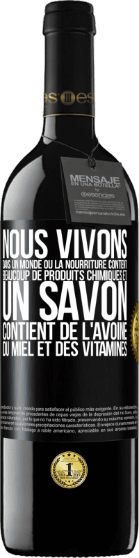 «Nous vivons dans un monde où la nourriture contient beaucoup de produits chimiques et un savon contient de l'avoine, du miel et» Édition RED MBE Réserve