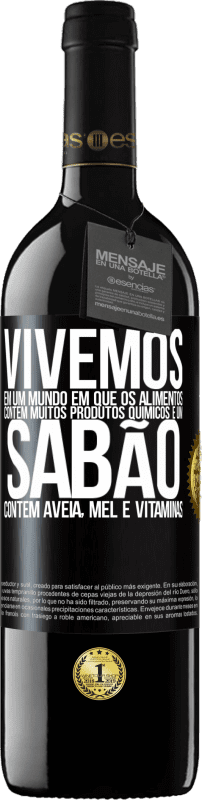 «Vivemos em um mundo em que os alimentos contêm muitos produtos químicos e um sabão contém aveia, mel e vitaminas» Edição RED MBE Reserva