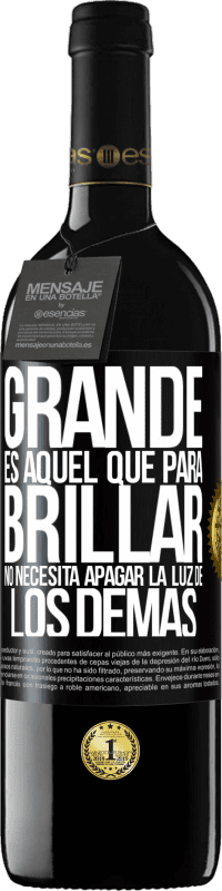 Envío gratis | Vino Tinto Edición RED MBE Reserva Grande es aquel que para brillar no necesita apagar la luz de los demás Etiqueta Negra. Etiqueta personalizable Reserva 12 Meses Cosecha 2014 Tempranillo