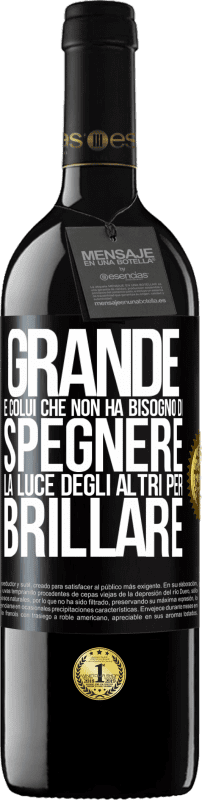 Spedizione Gratuita | Vino rosso Edizione RED MBE Riserva Grande è colui che non ha bisogno di spegnere la luce degli altri per brillare Etichetta Nera. Etichetta personalizzabile Riserva 12 Mesi Raccogliere 2014 Tempranillo