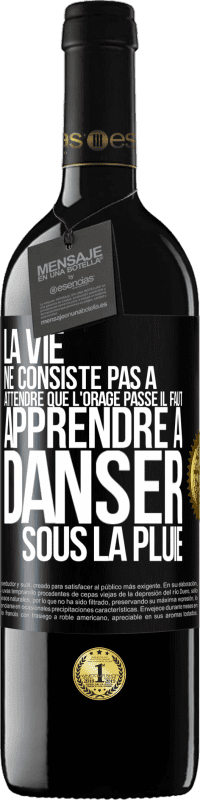 39,95 € | Vin rouge Édition RED MBE Réserve La vie ne consiste pas à attendre que l'orage passe. Il faut apprendre à danser sous la pluie Étiquette Noire. Étiquette personnalisable Réserve 12 Mois Récolte 2016 Tempranillo