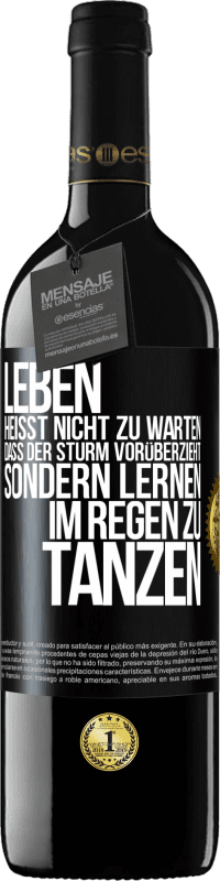 39,95 € | Rotwein RED Ausgabe MBE Reserve Leben heißt nicht zu warten, dass der Sturm vorüberzieht, sondern lernen, im Regen zu tanzen Schwarzes Etikett. Anpassbares Etikett Reserve 12 Monate Ernte 2015 Tempranillo