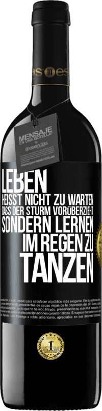 39,95 € | Rotwein RED Ausgabe MBE Reserve Leben heißt nicht zu warten, dass der Sturm vorüberzieht, sondern lernen, im Regen zu tanzen Schwarzes Etikett. Anpassbares Etikett Reserve 12 Monate Ernte 2016 Tempranillo