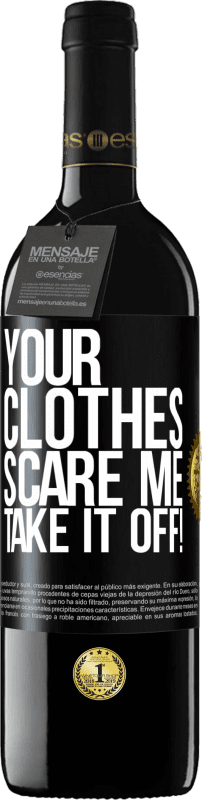 39,95 € | Red Wine RED Edition MBE Reserve Your clothes scare me. Take it off! Black Label. Customizable label Reserve 12 Months Harvest 2016 Tempranillo