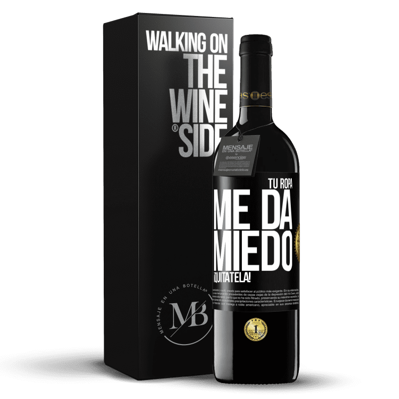 39,95 € Envío gratis | Vino Tinto Edición RED MBE Reserva Tu ropa me da miedo. ¡Quítatela! Etiqueta Negra. Etiqueta personalizable Reserva 12 Meses Cosecha 2015 Tempranillo