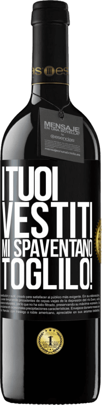 Spedizione Gratuita | Vino rosso Edizione RED MBE Riserva I tuoi vestiti mi spaventano. Toglilo! Etichetta Nera. Etichetta personalizzabile Riserva 12 Mesi Raccogliere 2014 Tempranillo