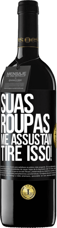 39,95 € | Vinho tinto Edição RED MBE Reserva Suas roupas me assustam. Tire isso! Etiqueta Preta. Etiqueta personalizável Reserva 12 Meses Colheita 2016 Tempranillo