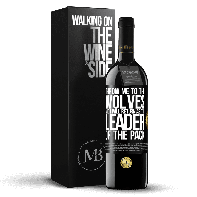 39,95 € Free Shipping | Red Wine RED Edition MBE Reserve throw me to the wolves and I will return as the leader of the pack Black Label. Customizable label Reserve 12 Months Harvest 2014 Tempranillo