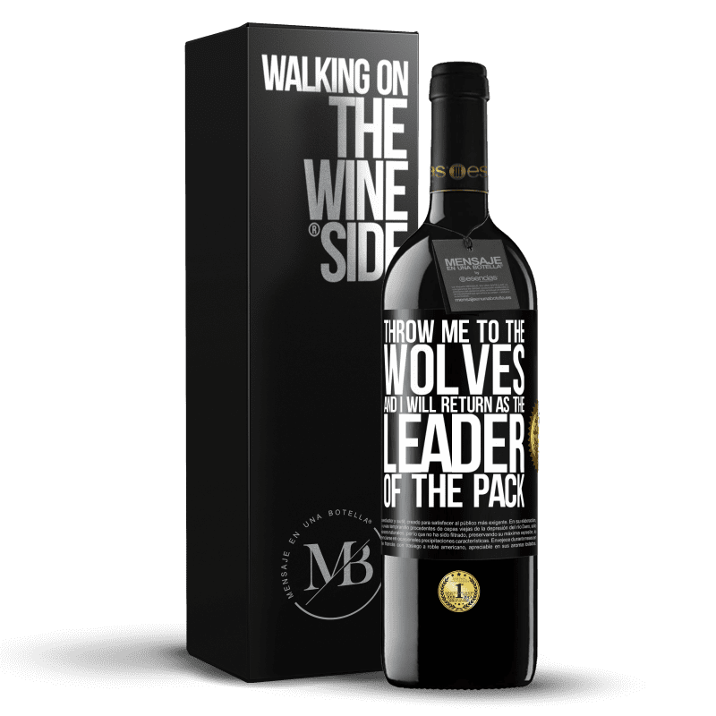 39,95 € Free Shipping | Red Wine RED Edition MBE Reserve throw me to the wolves and I will return as the leader of the pack Black Label. Customizable label Reserve 12 Months Harvest 2016 Tempranillo