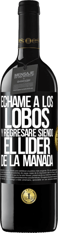 39,95 € | Vino Tinto Edición RED MBE Reserva Échame a los lobos y regresaré siendo el lider de la manada Etiqueta Negra. Etiqueta personalizable Reserva 12 Meses Cosecha 2016 Tempranillo