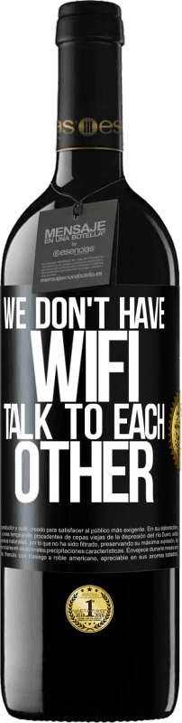 39,95 € Free Shipping | Red Wine RED Edition MBE Reserve We don't have WiFi, talk to each other Black Label. Customizable label Reserve 12 Months Harvest 2016 Tempranillo