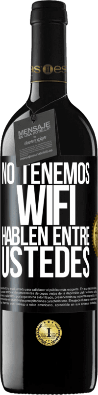 39,95 € | Vino Tinto Edición RED MBE Reserva No tenemos WiFi, hablen entre ustedes Etiqueta Negra. Etiqueta personalizable Reserva 12 Meses Cosecha 2015 Tempranillo