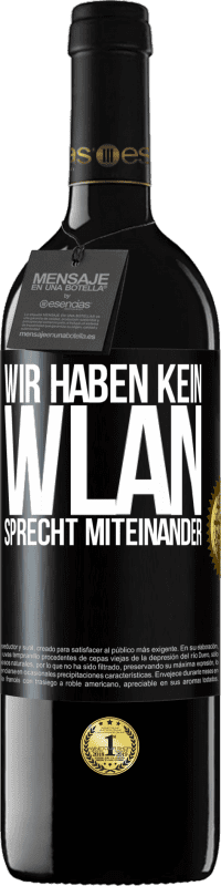 39,95 € Kostenloser Versand | Rotwein RED Ausgabe MBE Reserve Wir haben kein WLAN, sprecht miteinander Schwarzes Etikett. Anpassbares Etikett Reserve 12 Monate Ernte 2016 Tempranillo