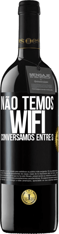 39,95 € | Vinho tinto Edição RED MBE Reserva Não temos WiFi, conversamos entre si Etiqueta Preta. Etiqueta personalizável Reserva 12 Meses Colheita 2016 Tempranillo