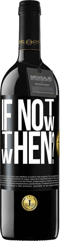 39,95 € | 红酒 RED版 MBE 预订 If Not Now, then When? 黑标. 可自定义的标签 预订 12 个月 收成 2016 Tempranillo