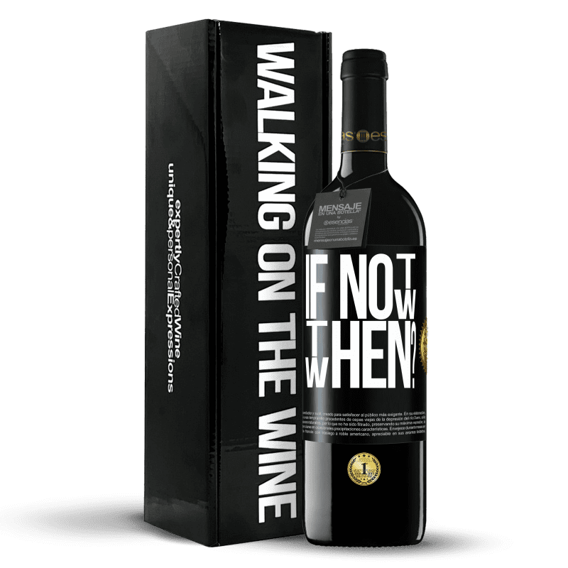 39,95 € Envío gratis | Vino Tinto Edición RED MBE Reserva If Not Now, then When? Etiqueta Negra. Etiqueta personalizable Reserva 12 Meses Cosecha 2016 Tempranillo