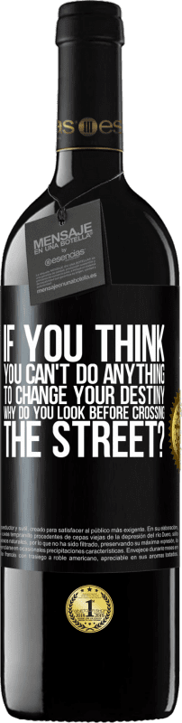 39,95 € | Red Wine RED Edition MBE Reserve If you think you can't do anything to change your destiny, why do you look before crossing the street? Black Label. Customizable label Reserve 12 Months Harvest 2015 Tempranillo