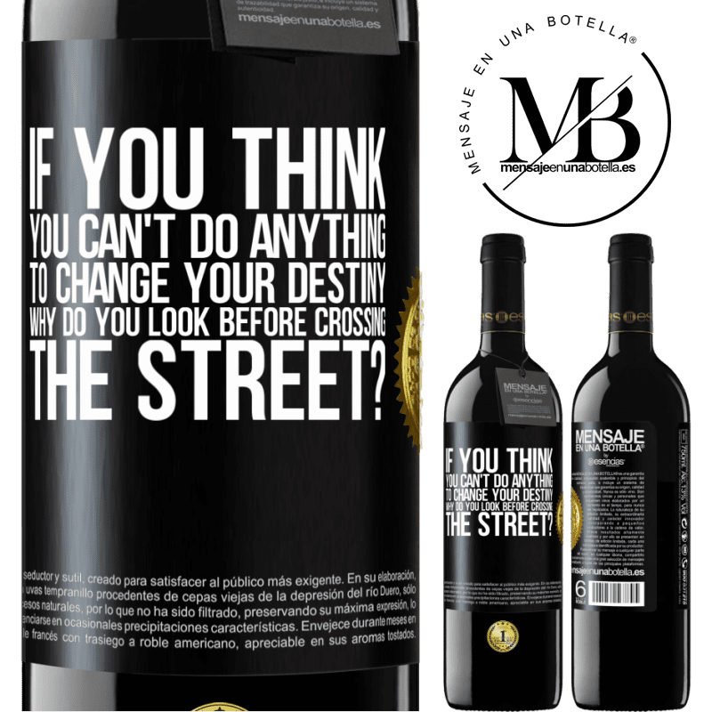 24,95 € Free Shipping | Red Wine RED Edition Crianza 6 Months If you think you can't do anything to change your destiny, why do you look before crossing the street? Black Label. Customizable label Aging in oak barrels 6 Months Harvest 2019 Tempranillo