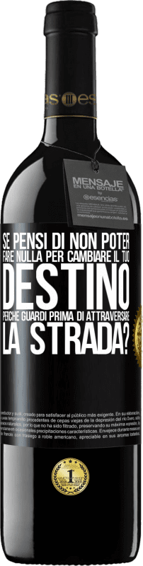 Spedizione Gratuita | Vino rosso Edizione RED MBE Riserva Se pensi di non poter fare nulla per cambiare il tuo destino, perché guardi prima di attraversare la strada? Etichetta Nera. Etichetta personalizzabile Riserva 12 Mesi Raccogliere 2014 Tempranillo