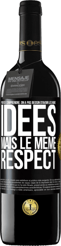 39,95 € Envoi gratuit | Vin rouge Édition RED MBE Réserve Pour se comprendre, on a pas beosin d'avoir les mêmes idées mais le même respect Étiquette Noire. Étiquette personnalisable Réserve 12 Mois Récolte 2016 Tempranillo