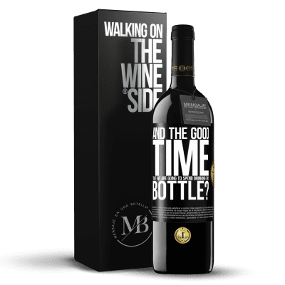 «and the good time that we are going to spend drinking this bottle?» RED Edition MBE Reserve