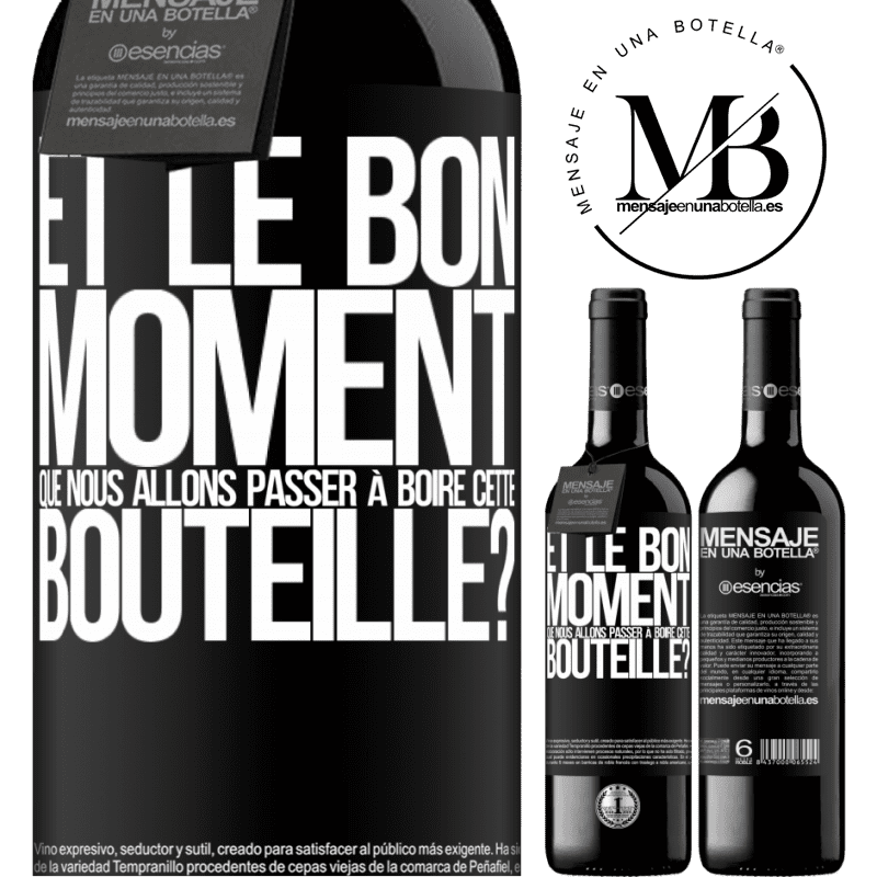 «et le bon moment que nous allons passer à boire cette bouteille?» Édition RED MBE Réserve