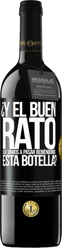 «¿Y el buen rato que vamos a pasar bebiéndonos esta botella?» Edición RED MBE Reserva