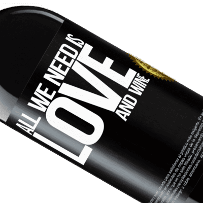 Unique & Personal Expressions. «All we need is love and wine» RED Edition Crianza 6 Months