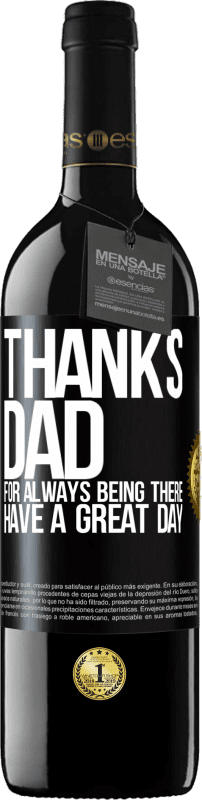 39,95 € | Red Wine RED Edition MBE Reserve Thanks dad, for always being there. Have a great day Black Label. Customizable label Reserve 12 Months Harvest 2015 Tempranillo