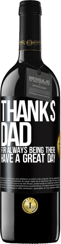 39,95 € Free Shipping | Red Wine RED Edition MBE Reserve Thanks dad, for always being there. Have a great day Black Label. Customizable label Reserve 12 Months Harvest 2016 Tempranillo