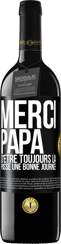 39,95 € | Vin rouge Édition RED MBE Réserve Merci papa d'être toujours là. Passe une bonne journée Étiquette Noire. Étiquette personnalisable Réserve 12 Mois Récolte 2014 Tempranillo