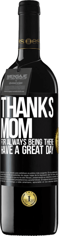 39,95 € | Red Wine RED Edition MBE Reserve Thanks mom, for always being there. Have a great day Black Label. Customizable label Reserve 12 Months Harvest 2014 Tempranillo