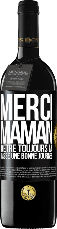 39,95 € | Vin rouge Édition RED MBE Réserve Merci maman d'être toujours là. Passe une bonne journée Étiquette Noire. Étiquette personnalisable Réserve 12 Mois Récolte 2015 Tempranillo