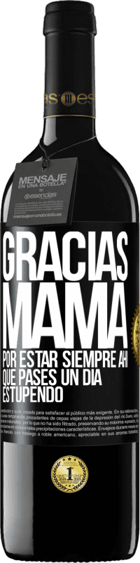 39,95 € Envío gratis | Vino Tinto Edición RED MBE Reserva Gracias mamá, por estar siempre ahí. Que pases un día estupendo Etiqueta Negra. Etiqueta personalizable Reserva 12 Meses Cosecha 2016 Tempranillo