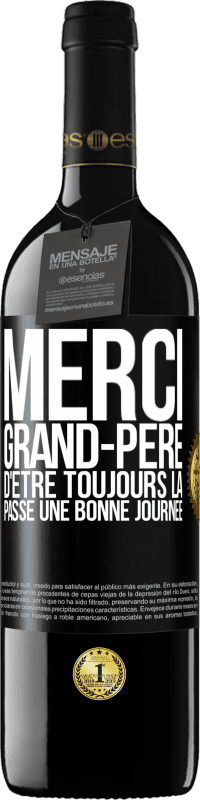 39,95 € | Vin rouge Édition RED MBE Réserve Merci grand-père d'être toujours là. Passe une bonne journée Étiquette Noire. Étiquette personnalisable Réserve 12 Mois Récolte 2016 Tempranillo