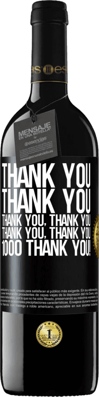 39,95 € Free Shipping | Red Wine RED Edition MBE Reserve Thank you, Thank you, Thank you, Thank you, Thank you, Thank you 1000 Thank you! Black Label. Customizable label Reserve 12 Months Harvest 2016 Tempranillo