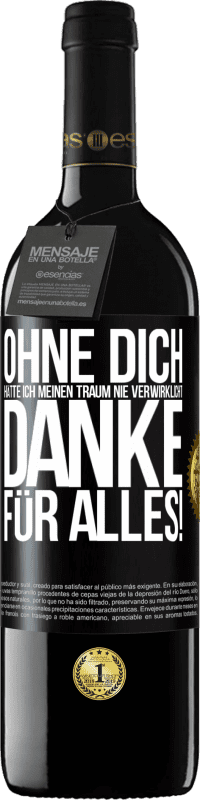 39,95 € Kostenloser Versand | Rotwein RED Ausgabe MBE Reserve Ohne dich hätte ich meinen Traum nie verwirklicht. Danke für alles! Schwarzes Etikett. Anpassbares Etikett Reserve 12 Monate Ernte 2016 Tempranillo