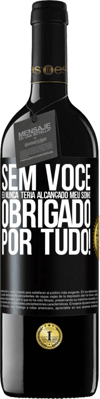 39,95 € | Vinho tinto Edição RED MBE Reserva Sem você eu nunca teria alcançado meu sonho. Obrigado por tudo! Etiqueta Preta. Etiqueta personalizável Reserva 12 Meses Colheita 2015 Tempranillo