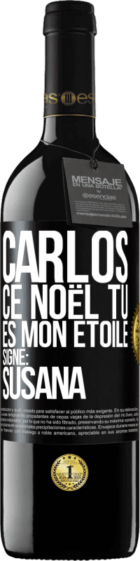 39,95 € | Vin rouge Édition RED MBE Réserve Carlos ce Noël tu es mon étoile. Signé: Susana Étiquette Noire. Étiquette personnalisable Réserve 12 Mois Récolte 2015 Tempranillo