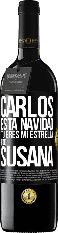 39,95 € | Vino Tinto Edición RED MBE Reserva Carlos, esta navidad tú eres mi estrella. Fdo.: Susana Etiqueta Negra. Etiqueta personalizable Reserva 12 Meses Cosecha 2015 Tempranillo