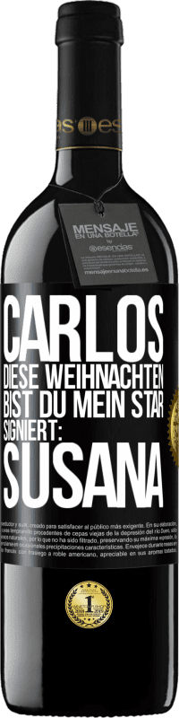 39,95 € | Rotwein RED Ausgabe MBE Reserve Carlos,diese Weihnachten bist du mein Star. Signiert:Susana Schwarzes Etikett. Anpassbares Etikett Reserve 12 Monate Ernte 2015 Tempranillo