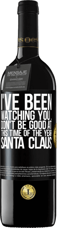 39,95 € Free Shipping | Red Wine RED Edition MBE Reserve I've been watching you ... Don't be good at this time of the year. Santa Claus Black Label. Customizable label Reserve 12 Months Harvest 2016 Tempranillo