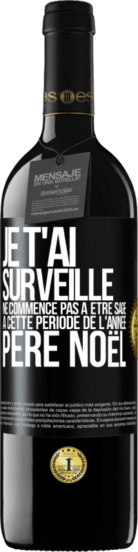 39,95 € | Vin rouge Édition RED MBE Réserve Je t'ai surveillé . Ne commence pas à être sage à cette période de l'année. Père Noël Étiquette Noire. Étiquette personnalisable Réserve 12 Mois Récolte 2015 Tempranillo