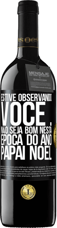 39,95 € | Vinho tinto Edição RED MBE Reserva Estive observando você ... Não seja bom nesta época do ano. Papai Noel Etiqueta Preta. Etiqueta personalizável Reserva 12 Meses Colheita 2015 Tempranillo